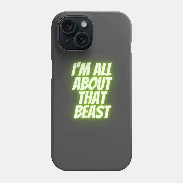 All about that beast Phone Case by Awesome Writer Stuff