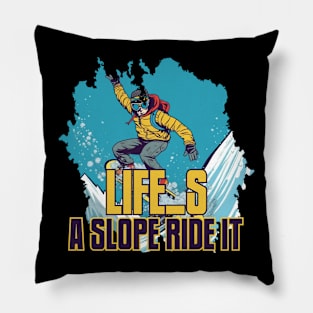 Life's a Slope, Ride It! Pillow