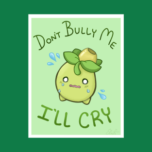 Don't Bully Me, I'll Cry! T-Shirt