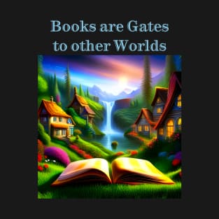 Books are gates to other worlds T-Shirt