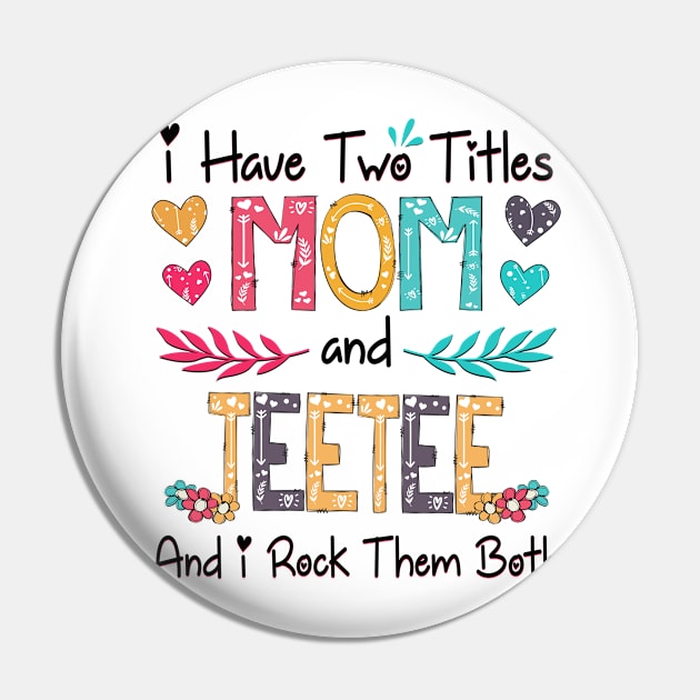 I Have Two Titles Mom And Teetee And I Rock Them Both Wildflower Happy Mother's Day Pin by KIMIKA