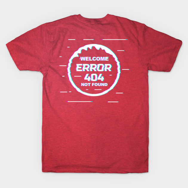 Disover Welcome Error 404 Not Found TEXT W - Error 404 - T-Shirt