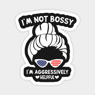 I'm Not Bossy I'm Aggressively Helpful Funny Design Quote Magnet