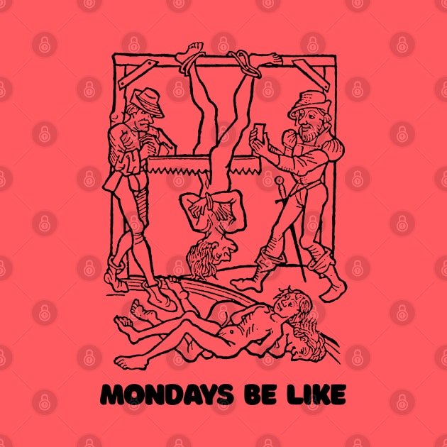 Mondays Be Like #2 †† Vintage Medieval Woodcut Style Illustration by DankFutura