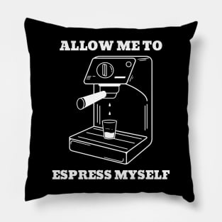 Allow Me To Espress Myself Pillow