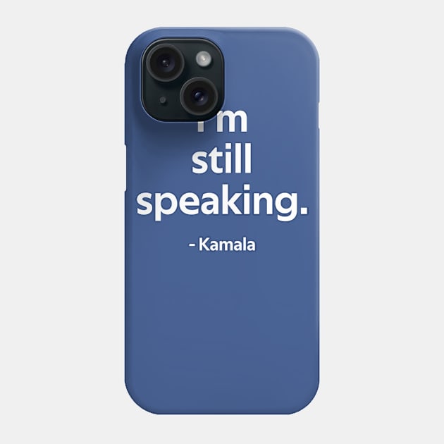 I'm Still Speaking - Kamala Phone Case by Whoopsidoodle