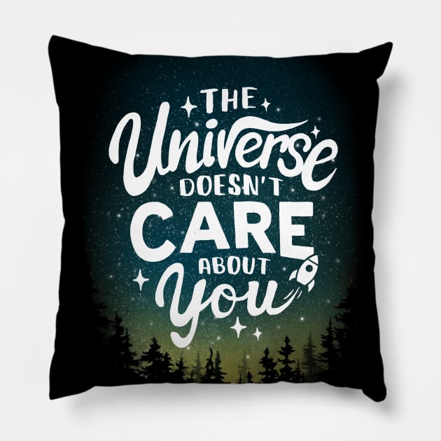 The Universe Doesn't Care About You - Sarcastic Motivational Quote - Funny Phrase Pillow by BlancaVidal