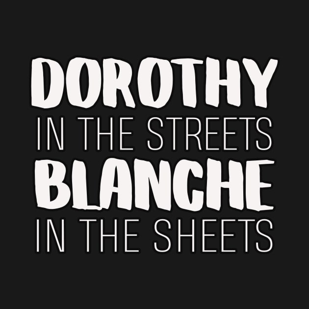 Golden Girls Inspired Dorothy In The Streets Blanche In The Sheets by charlescheshire