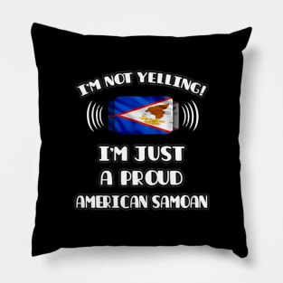 I'm Not Yelling I'm A Proud American Samoan - Gift for American Samoan With Roots From American Samoa Pillow