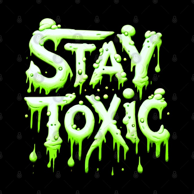 Stay Toxic! by DankFutura