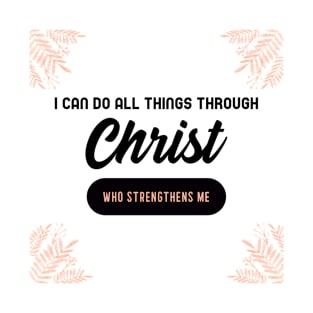 I can do all things through Christ T-Shirt