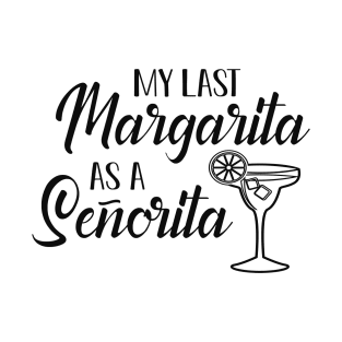 Bride - My last margarita as senorita T-Shirt