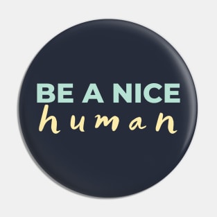 Be a nice human Light Colors Pin