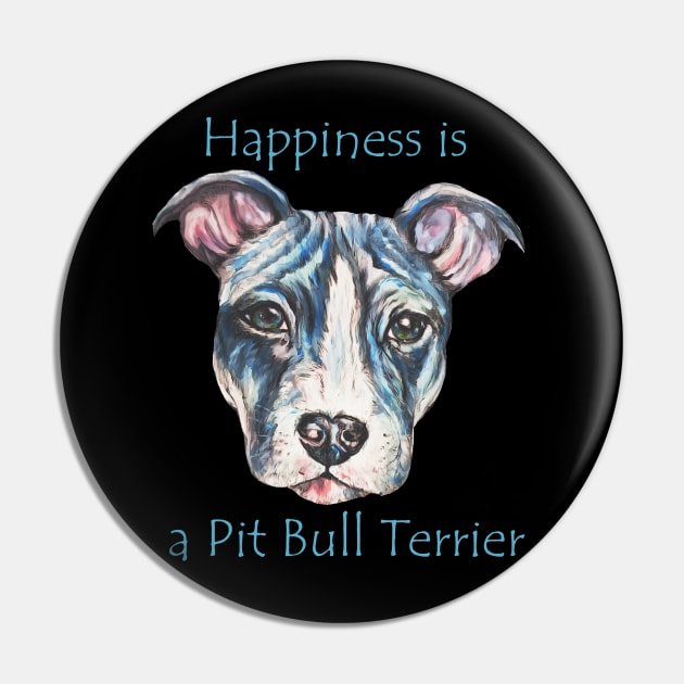 Happiness is a Pit Bull Terrier Pin by candimoonart