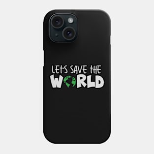 'Let's Save The World' Animal Conservation Shirt Phone Case