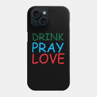 Drink Pray Love Creative Job Typography Design Phone Case