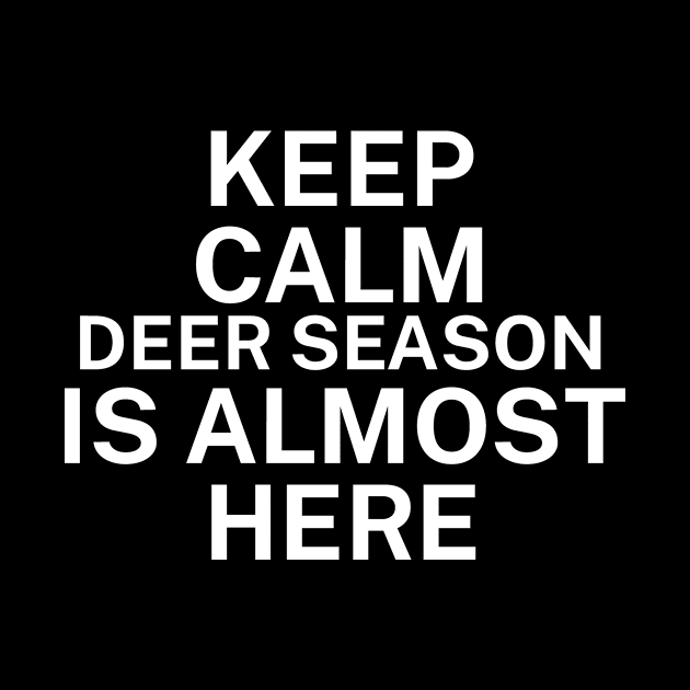 Keep calm deer season is here by maxcode