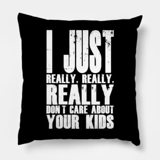 I Don't Care About Your Kids Pillow