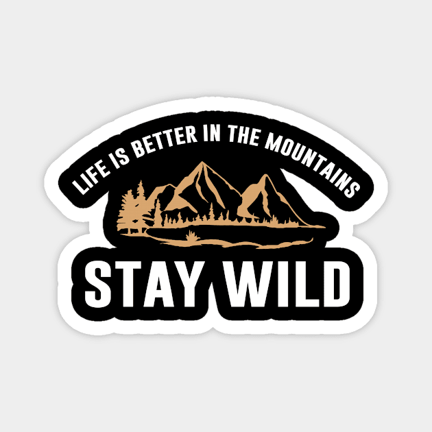 Life Is Better In The Mountain, Stay Wild Magnet by anupasi