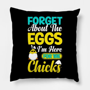 Forget about the eggs I'm here for the chicks funny easter t shirt Pillow