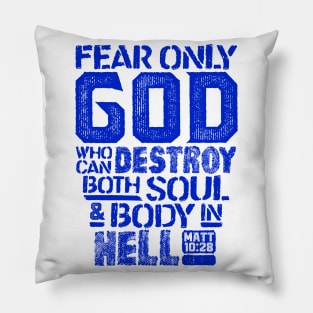 Fear Only God Who Can Destroy Both Soul And Body In Hell. Matthew 10:28 Pillow