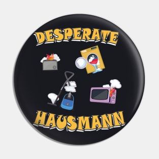 Desperate Hausmann lustiges Geschenk für Männer Pin