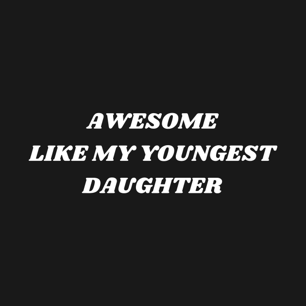 Awesome Like My Youngest Daughter by manandi1