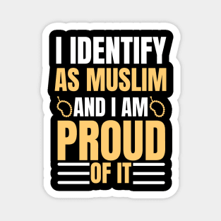 i identify as muslim and i am proud of it Magnet