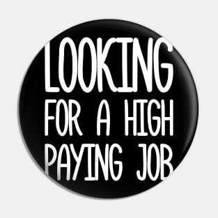 looking for a high paying job Pin