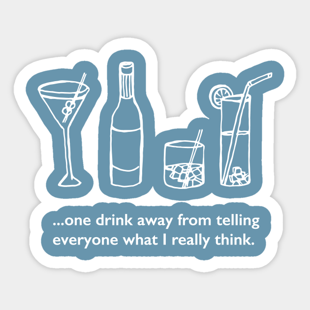 One Drink Away - Drinking - Sticker