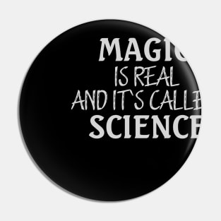 MAGIC IS REAL AND ITS CALLED SCIENCE Pin