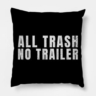 all trash no trailer Pillow