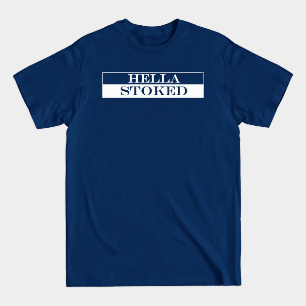 Discover hella stoked - Stoked - T-Shirt