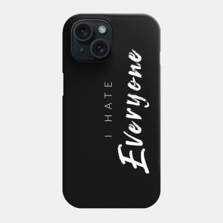 I Hate Everyone Phone Case