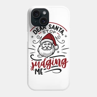 Dear Santa stop judging me Phone Case