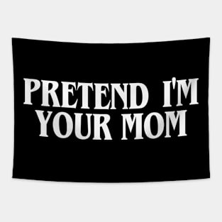 Pretend I'm Your Mom Tapestry