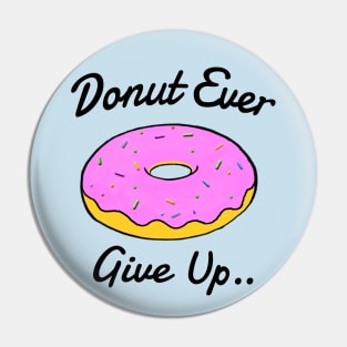 Donut ever give up! Pin