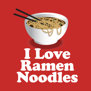 I Love Ramen Noodles - Ramen Noodle Shirt T-Shirt