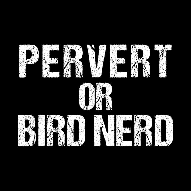 Bird Watching Shirt  Funny Birdwatcher Pervert Or Bird Nerd by jrgmerschmann