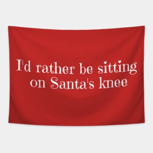 I'd rather be sitting on Santa's knee Tapestry