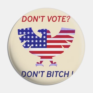 Dont vote? Dont bitch! Pin