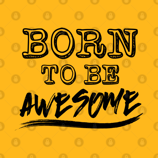 Born to be awesome! by variantees