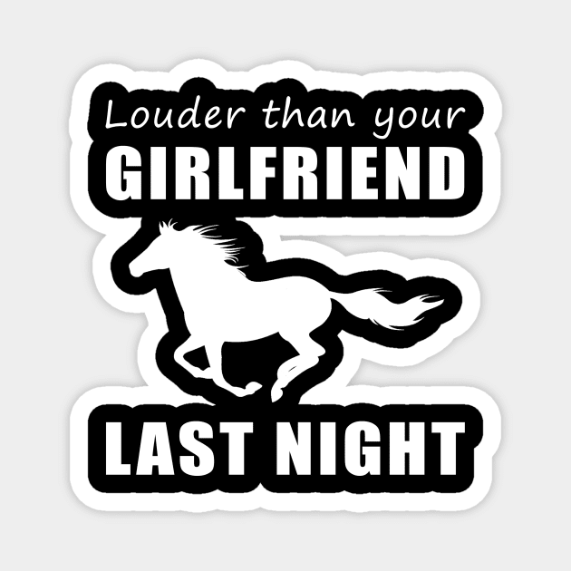 Gallop into Laughter! Horse Louder Than Your Girlfriend Last Night Tee! Magnet by MKGift