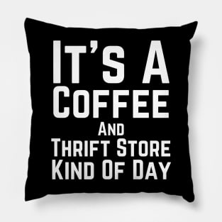 Just Give Me Coffee And A Thrift Pillow