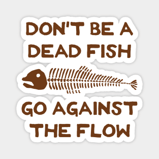 Don't Be A Dead Fish - Go Against The Flow (v4) Magnet