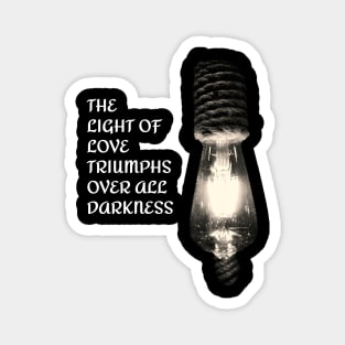 THE LIGHT OF LOVE TRIUMPHS OVER ALL DARKNESS Magnet