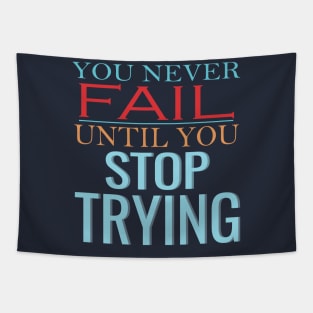 You never fail until you stop trying Tapestry