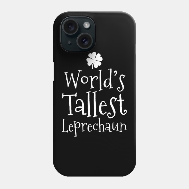 Funny World's Tallest Leprechaun St Patrick's Day Phone Case by theperfectpresents