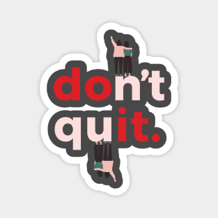 Dont quit Magnet