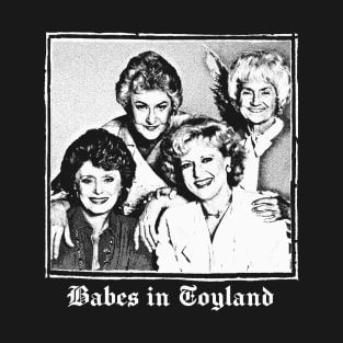 Babes In Toyland / Golden Girls Meme Design T-Shirt